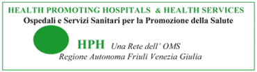 Health Promoting Hospitals & Health Services - Ospedali e Servizi Sanitari per la Promozione della Salute - HPH Una rete dell'OMS Regione Autonoma Friuli Venezia Giulia